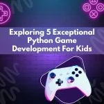 Exploring Five Exceptional Python Game Development Libraries Catered to Children