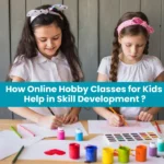 How Online Hobby Classes for Kids Help in Skill Development?