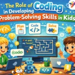 The Role of Coding in Developing Problem-Solving Skills in Kids